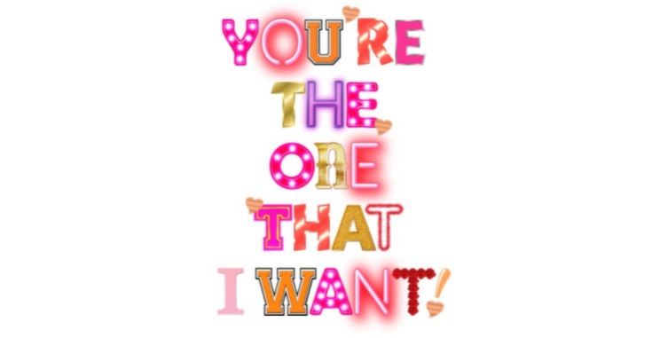 You're the one that I want!
